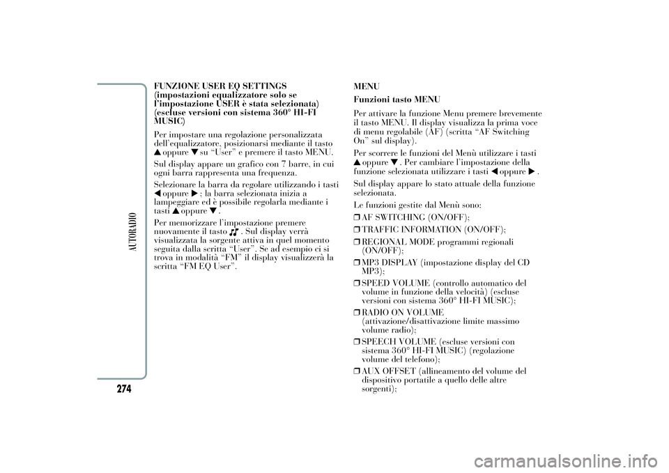 Lancia Ypsilon 2012  Libretto Uso Manutenzione (in Italian) FUNZIONE USER EQ SETTINGS
(impostazioni equalizzatore solo se
l’impostazione USER è stata selezionata)
(escluse versioni con sistema 360° HI-FI
MUSIC)
Per impostare una regolazione personalizzata
