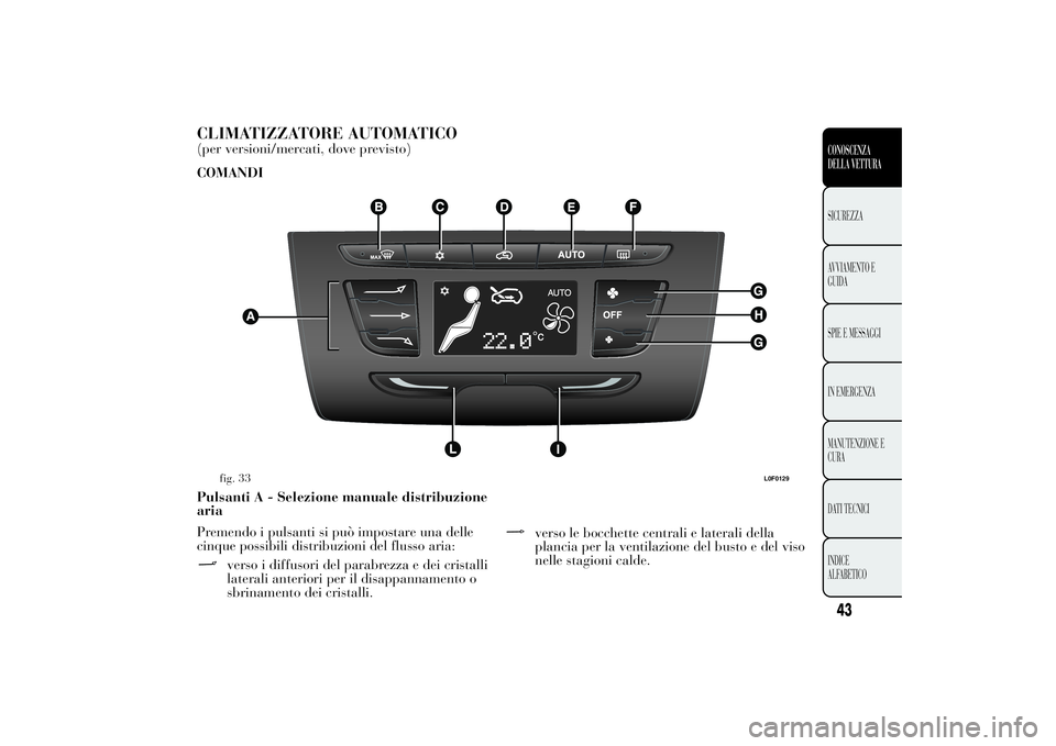 Lancia Ypsilon 2012  Libretto Uso Manutenzione (in Italian) CLIMATIZZATORE AUTOMATICO(per versioni/mercati, dove previsto)
COMANDI
Pulsanti A - Selezione manuale distribuzione
aria
Premendo i pulsanti si può impostare una delle
cinque possibili distribuzioni 