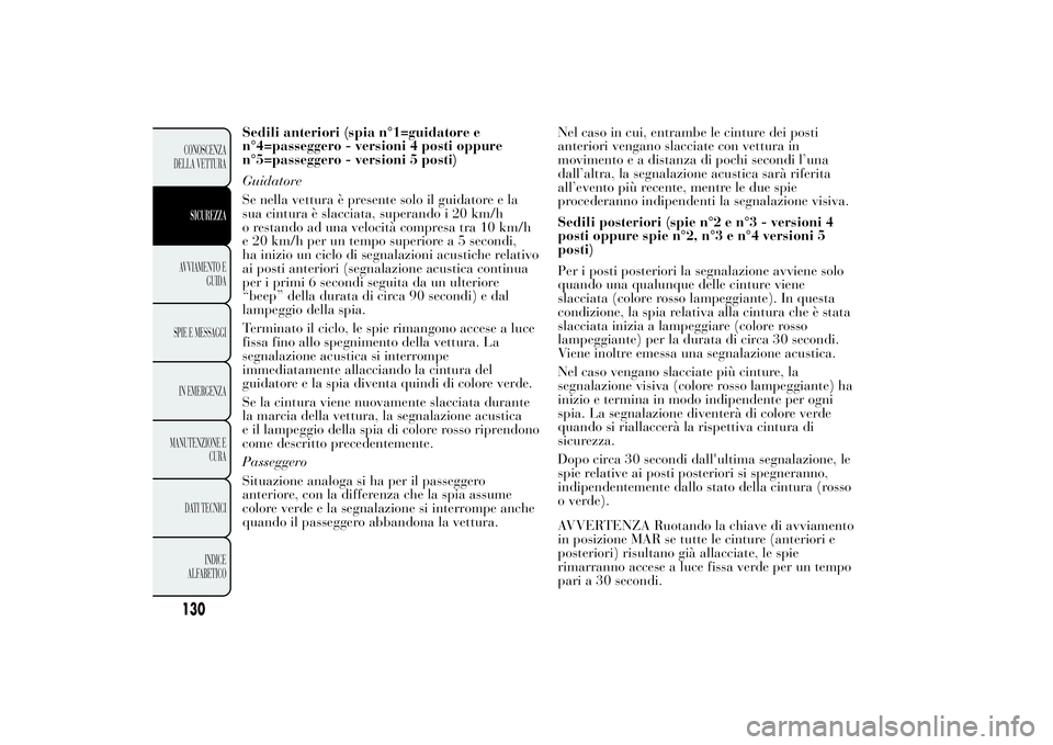 Lancia Ypsilon 2014 Libretto Uso Manutenzione (in Italian) Sedili anteriori (spia n°1=guidatore e
n°4=passeggero - versioni 4 posti oppure
n°5=passeggero - versioni 5 posti)
Guidatore
Se nella vettura è presente solo il guidatore e la
sua cintura è slacc Lancia Ypsilon 2014 Libretto Uso Manutenzione (in Italian) Sedili anteriori (spia n°1=guidatore e
n°4=passeggero - versioni 4 posti oppure
n°5=passeggero - versioni 5 posti)
Guidatore
Se nella vettura è presente solo il guidatore e la
sua cintura è slacc