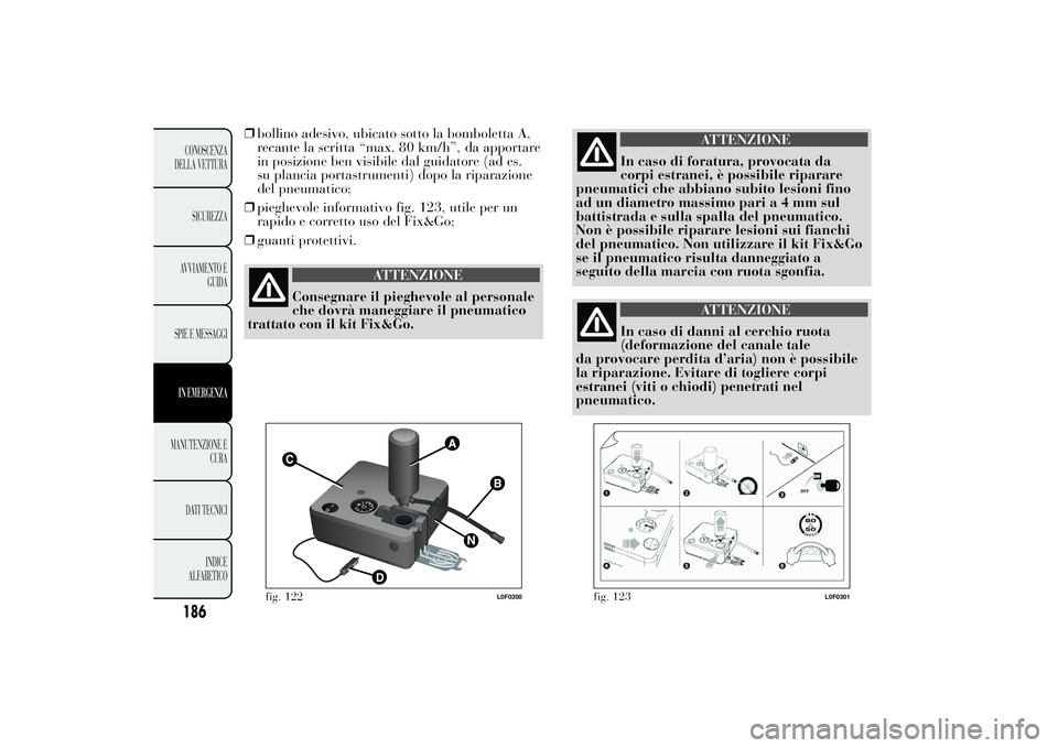 Lancia Ypsilon 2014 Libretto Uso Manutenzione (in Italian) 186CONOSCENZA
DELLA VETTURA
SICUREZZA
AVVIAMENTO E
GUIDA
SPIE E MESSAGGIIN EMERGENZAMANUTENZIONE E
CURA
DATI TECNICI
INDICE
ALFABETICO
❒bollino adesivo, ubicato sotto la bomboletta A,
recante la scr Lancia Ypsilon 2014 Libretto Uso Manutenzione (in Italian) 186CONOSCENZA
DELLA VETTURA
SICUREZZA
AVVIAMENTO E
GUIDA
SPIE E MESSAGGIIN EMERGENZAMANUTENZIONE E
CURA
DATI TECNICI
INDICE
ALFABETICO
❒bollino adesivo, ubicato sotto la bomboletta A,
recante la scr