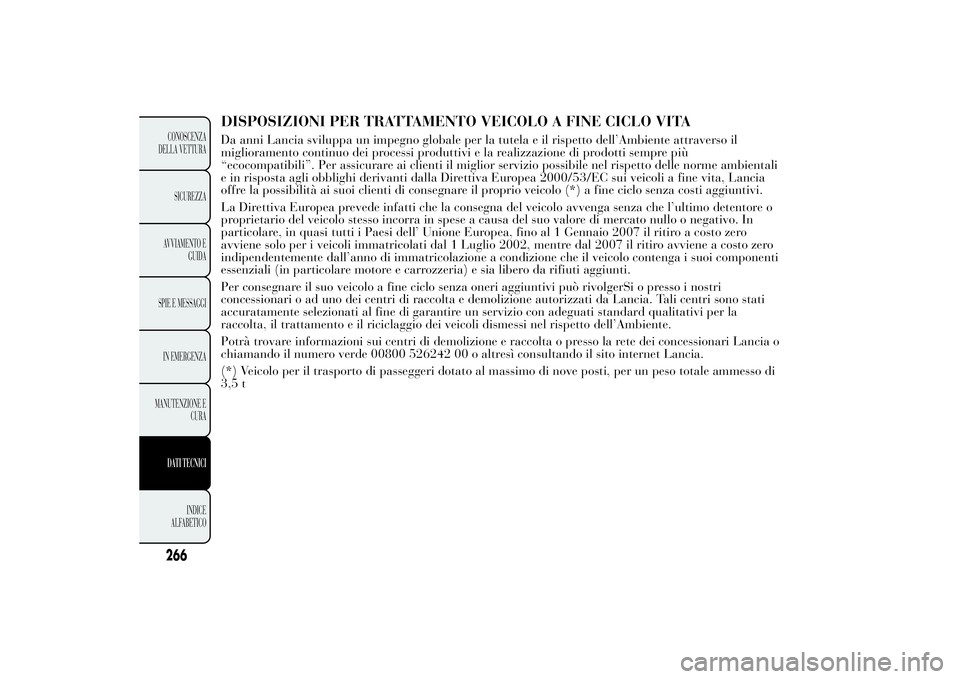 Lancia Ypsilon 2014 Libretto Uso Manutenzione (in Italian) DISPOSIZIONI PER TRATTAMENTO VEICOLO A FINE CICLO VITADa anni Lancia sviluppa un impegno globale per la tutela e il rispetto dell’Ambiente attraverso il
miglioramento continuo dei processi produttiv Lancia Ypsilon 2014 Libretto Uso Manutenzione (in Italian) DISPOSIZIONI PER TRATTAMENTO VEICOLO A FINE CICLO VITADa anni Lancia sviluppa un impegno globale per la tutela e il rispetto dell’Ambiente attraverso il
miglioramento continuo dei processi produttiv