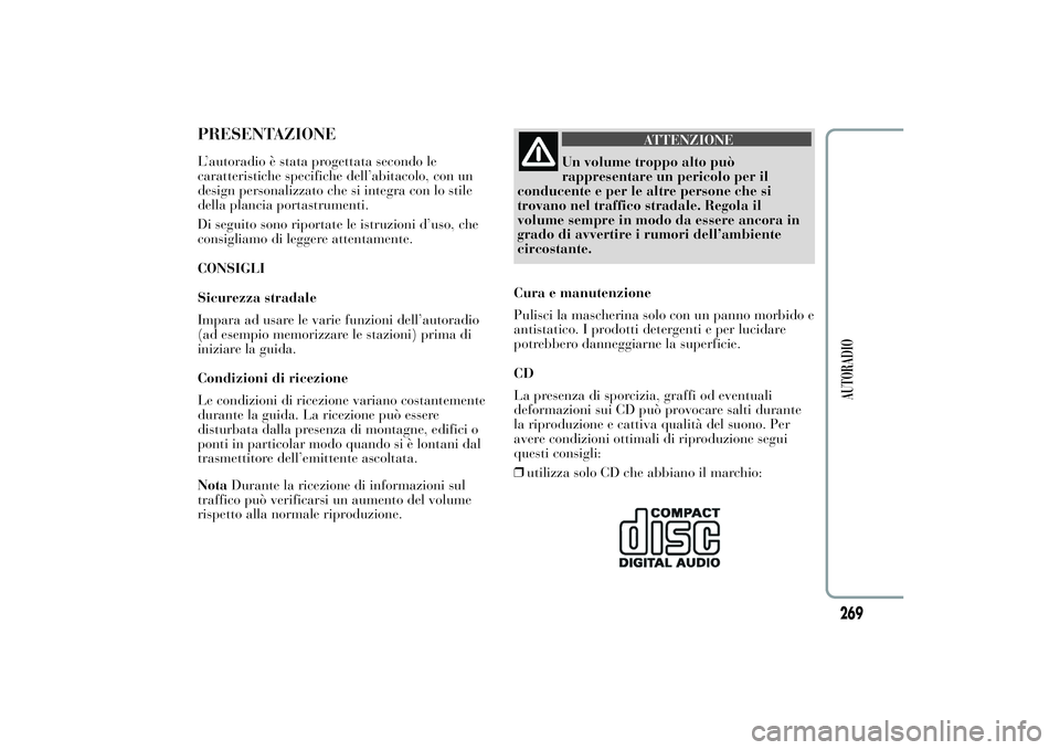 Lancia Ypsilon 2013 Libretto Uso Manutenzione (in Italian) PRESENTAZIONEL’autoradio è stata progettata secondo le
caratteristiche specifiche dell’abitacolo, con un
design personalizzato che si integra con lo stile
della plancia portastrumenti.
Di seguito Lancia Ypsilon 2013 Libretto Uso Manutenzione (in Italian) PRESENTAZIONEL’autoradio è stata progettata secondo le
caratteristiche specifiche dell’abitacolo, con un
design personalizzato che si integra con lo stile
della plancia portastrumenti.
Di seguito