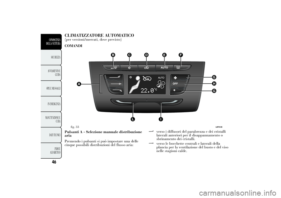 Lancia Ypsilon 2014  Libretto Uso Manutenzione (in Italian) CLIMATIZZATORE AUTOMATICO(per versioni/mercati, dove previsto)
COMANDI
Pulsanti A - Selezione manuale distribuzione
aria
Premendo i pulsanti si può impostare una delle
cinque possibili distribuzioni 