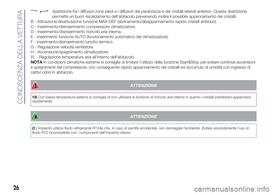Lancia Ypsilon 2017 Libretto Uso Manutenzione (in Italian) +ripartizione fra i diffusori zona piedi e i diffusori del parabrezza e dei cristalli laterali anteriori. Questa ripartizione
permette un buon riscaldamento dell’abitacolo prevenendo inoltre il poss Lancia Ypsilon 2017 Libretto Uso Manutenzione (in Italian) +ripartizione fra i diffusori zona piedi e i diffusori del parabrezza e dei cristalli laterali anteriori. Questa ripartizione
permette un buon riscaldamento dell’abitacolo prevenendo inoltre il poss