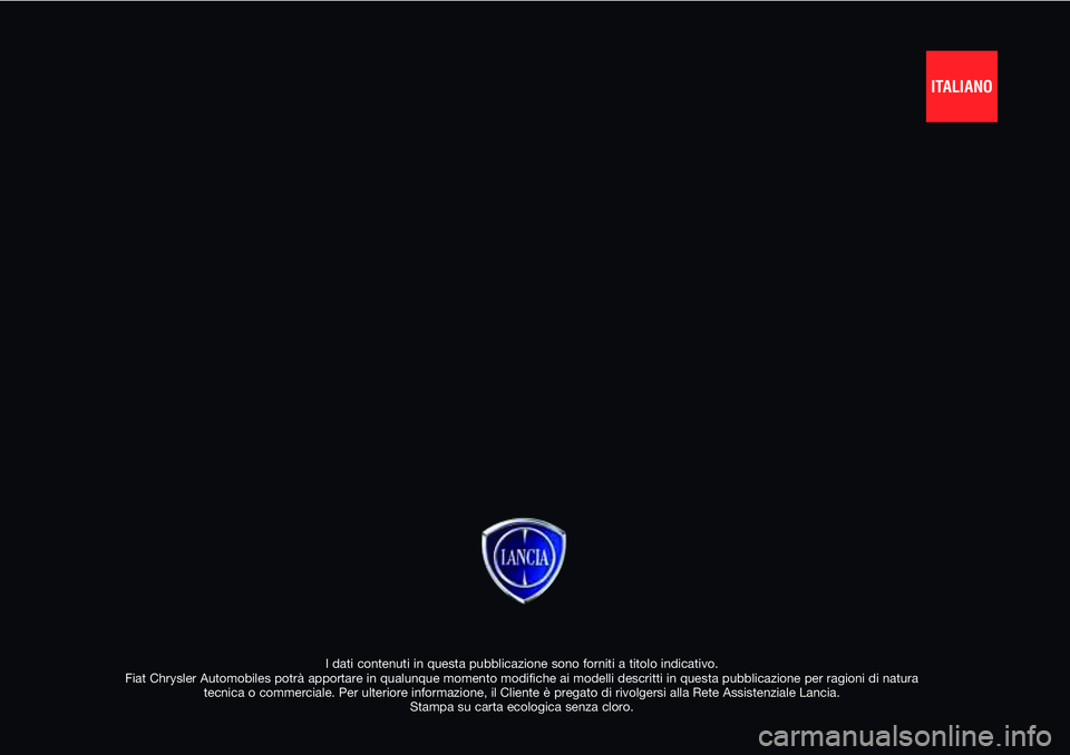 Lancia Ypsilon 2021  Libretto Uso Manutenzione (in Italian) I dati contenuti in questa pubblicazione sono forniti a titolo indicativo. 
Fiat Chrysler Automobiles potrà apportare in qualunque momento modifiche ai modelli descritti in questa pubblicazione per r