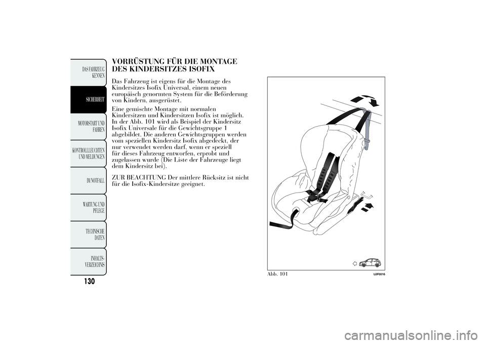 Lancia Ypsilon 2011  Betriebsanleitung (in German) VORRÜSTUNG FÜR DIE MONTAGE
DES KINDERSITZES ISOFIXDas Fahrzeug ist eigens für die Montage des
Kindersitzes Isofix Universal, einem neuen
europäisch genormten System für die Beförderung
von Kinde