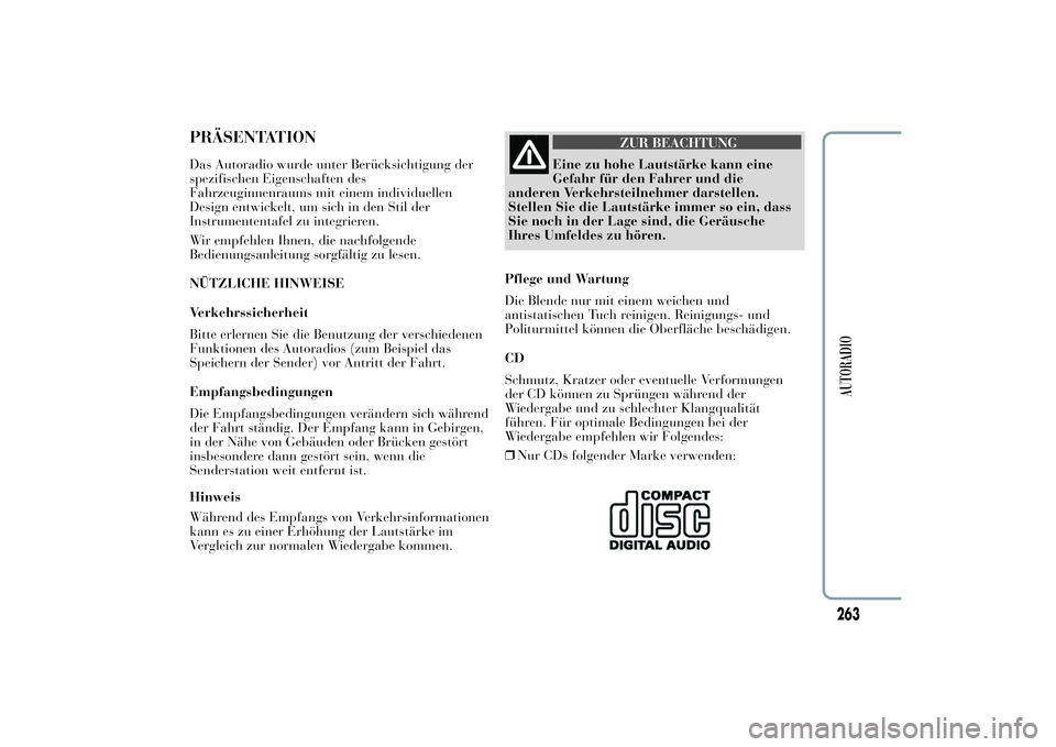 Lancia Ypsilon 2011  Betriebsanleitung (in German) PRÄSENTATIONDas Autoradio wurde unter Berücksichtigung der
spezifischen Eigenschaften des
Fahrzeuginnenraums mit einem individuellen
Design entwickelt, um sich in den Stil der
Instrumententafel zu i