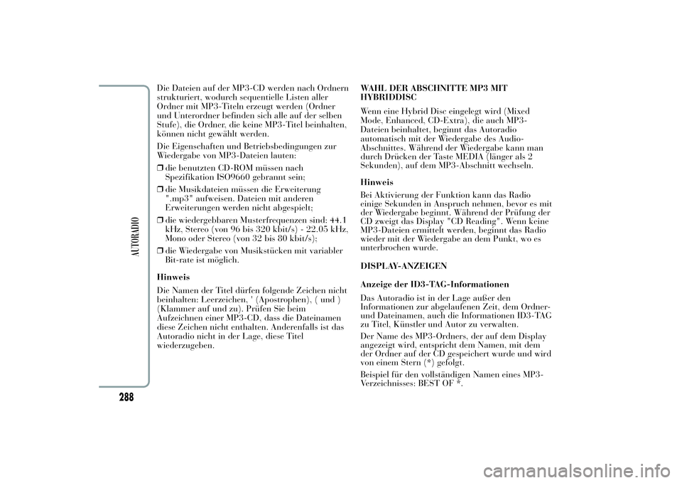 Lancia Ypsilon 2011  Betriebsanleitung (in German) Die Dateien auf der MP3-CD werden nach Ordnern
strukturiert, wodurch sequentielle Listen aller
Ordner mit MP3-Titeln erzeugt werden (Ordner
und Unterordner befinden sich alle auf der selben
Stufe), di