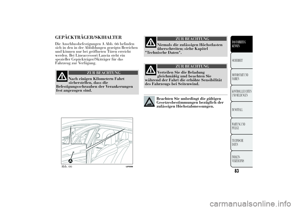 Lancia Ypsilon 2011  Betriebsanleitung (in German) GEPÄCKTRÄGER/SKIHALTERDie Anschlussbefestigungen A Abb. 66 befinden
sich in den in der Abbildungen gezeigtn Bereichen
und können nur bei geöffneten Türen erreicht
werden. Bei Lineaccessori Lancia