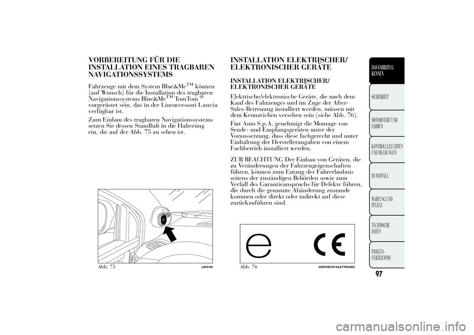 Lancia Ypsilon 2011 Betriebsanleitung (in German) VORBEREITUNG FÜR DIE INSTALLATION EINES TRAGBARENNAVIGATIONSSYSTEMSFahrzeuge mit dem System Blue&Me
TM
können
(auf Wunsch) für die Installation des tragbarenNavigationssystems Blue&Me
TM
TomTom
® Lancia Ypsilon 2011 Betriebsanleitung (in German) VORBEREITUNG FÜR DIE INSTALLATION EINES TRAGBARENNAVIGATIONSSYSTEMSFahrzeuge mit dem System Blue&Me
TM
können
(auf Wunsch) für die Installation des tragbarenNavigationssystems Blue&Me
TM
TomTom
®