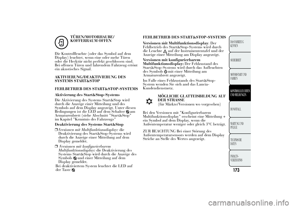 Lancia Ypsilon 2012  Betriebsanleitung (in German) TÜREN/MOTORHAUBE/
KOFFERRAUM OFFEN
Die Kontrollleuchte (oder das Symbol auf dem
Display) leuchtet, wenn eine oder mehr Türen
oder die Hecktür nicht perfekt geschlossen sind.
Bei offenen Türen und 