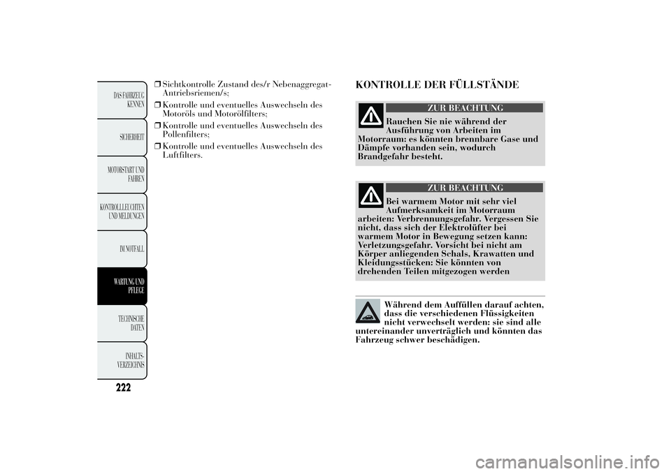 Lancia Ypsilon 2012 Betriebsanleitung (in German) ❒Sichtkontrolle Zustand des/r Nebenaggregat-
Antriebsriemen/s;
❒Kontrolle und eventuelles Auswechseln des
Motoröls und Motorölfilters;
❒Kontrolle und eventuelles Auswechseln des
Pollenfilters; Lancia Ypsilon 2012 Betriebsanleitung (in German) ❒Sichtkontrolle Zustand des/r Nebenaggregat-
Antriebsriemen/s;
❒Kontrolle und eventuelles Auswechseln des
Motoröls und Motorölfilters;
❒Kontrolle und eventuelles Auswechseln des
Pollenfilters;