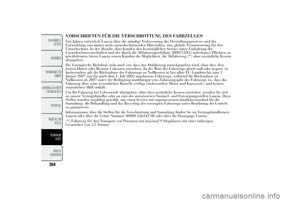 Lancia Ypsilon 2012  Betriebsanleitung (in German) VORSCHRIFTEN FÜR DIE VERSCHROTTUNG DES FAHRZEUGESSeit Jahren entwickelt Lancia über die ständige Verbesserung der Herstellungsprozesse und der
Entwicklung von immer mehr umweltschützenden Material