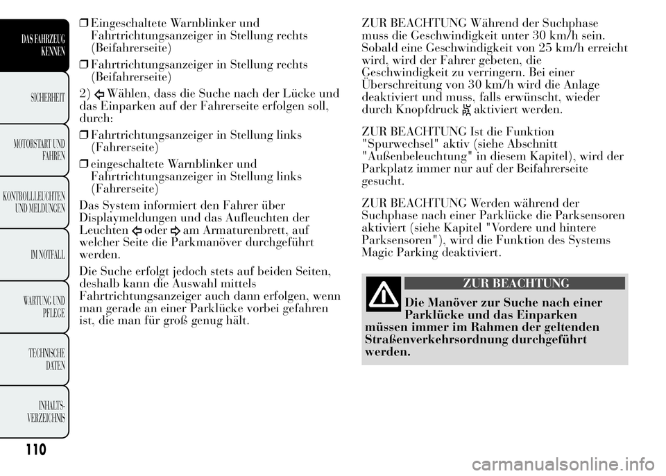 Lancia Ypsilon 2015 Betriebsanleitung (in German) ❒Eingeschaltete Warnblinker und
Fahrtrichtungsanzeiger in Stellung rechts
(Beifahrerseite)
❒Fahrtrichtungsanzeiger in Stellung rechts
(Beifahrerseite)
2)
Wählen, dass die Suche nach der Lücke un Lancia Ypsilon 2015 Betriebsanleitung (in German) ❒Eingeschaltete Warnblinker und
Fahrtrichtungsanzeiger in Stellung rechts
(Beifahrerseite)
❒Fahrtrichtungsanzeiger in Stellung rechts
(Beifahrerseite)
2)
Wählen, dass die Suche nach der Lücke un