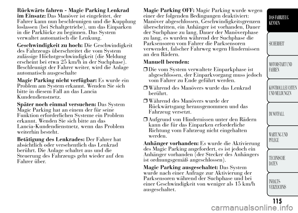 Lancia Ypsilon 2015 Betriebsanleitung (in German) Rückwärts fahren - Magic Parking Lenkrad
im Einsatz:Das Manöver ist eingeleitet, der
Fahrer kann nun beschleunigen und die Kupplung
loslassen (bei Schaltgetriebe), um das Einparken
in die Parklück Lancia Ypsilon 2015 Betriebsanleitung (in German) Rückwärts fahren - Magic Parking Lenkrad
im Einsatz:Das Manöver ist eingeleitet, der
Fahrer kann nun beschleunigen und die Kupplung
loslassen (bei Schaltgetriebe), um das Einparken
in die Parklück