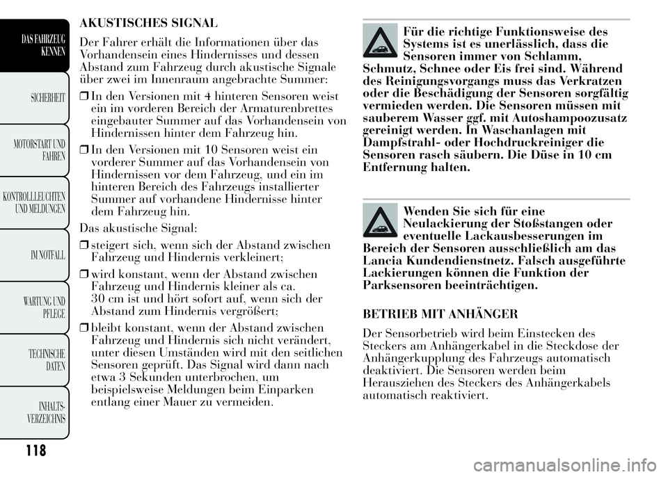 Lancia Ypsilon 2015 Betriebsanleitung (in German) AKUSTISCHES SIGNAL
Der Fahrer erhält die Informationen über das
Vorhandensein eines Hindernisses und dessen
Abstand zum Fahrzeug durch akustische Signale
über zwei im Innenraum angebrachte Summer:
Lancia Ypsilon 2015 Betriebsanleitung (in German) AKUSTISCHES SIGNAL
Der Fahrer erhält die Informationen über das
Vorhandensein eines Hindernisses und dessen
Abstand zum Fahrzeug durch akustische Signale
über zwei im Innenraum angebrachte Summer:
