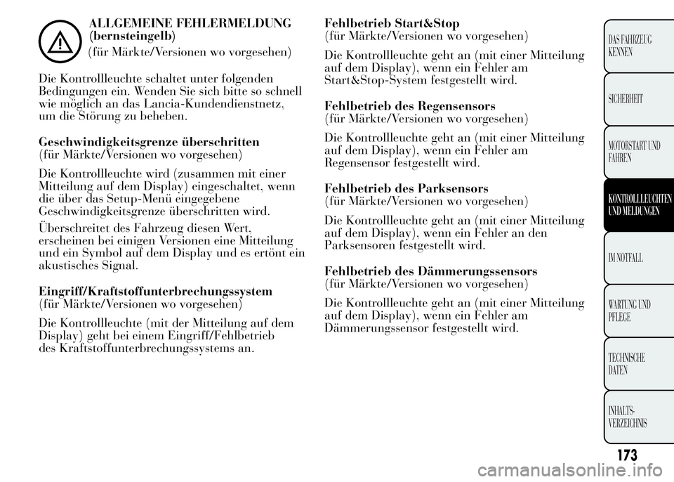 Lancia Ypsilon 2015 Betriebsanleitung (in German) ALLGEMEINE FEHLERMELDUNG
(bernsteingelb)
(für Märkte/Versionen wo vorgesehen)
Die Kontrollleuchte schaltet unter folgenden
Bedingungen ein. Wenden Sie sich bitte so schnell
wie möglich an das Lanci Lancia Ypsilon 2015 Betriebsanleitung (in German) ALLGEMEINE FEHLERMELDUNG
(bernsteingelb)
(für Märkte/Versionen wo vorgesehen)
Die Kontrollleuchte schaltet unter folgenden
Bedingungen ein. Wenden Sie sich bitte so schnell
wie möglich an das Lanci