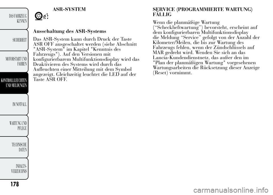 Lancia Ypsilon 2015 Betriebsanleitung (in German) SERVICE (PROGRAMMIERTE WARTUNG)
FÄLLIG
Wenn die planmäßige Wartung
(“Scheckheftwartung”) bevorsteht, erscheint auf
dem konfigurierbaren Multifunktionsdisplay
die Meldung “Service” gefolgt v Lancia Ypsilon 2015 Betriebsanleitung (in German) SERVICE (PROGRAMMIERTE WARTUNG)
FÄLLIG
Wenn die planmäßige Wartung
(“Scheckheftwartung”) bevorsteht, erscheint auf
dem konfigurierbaren Multifunktionsdisplay
die Meldung “Service” gefolgt v