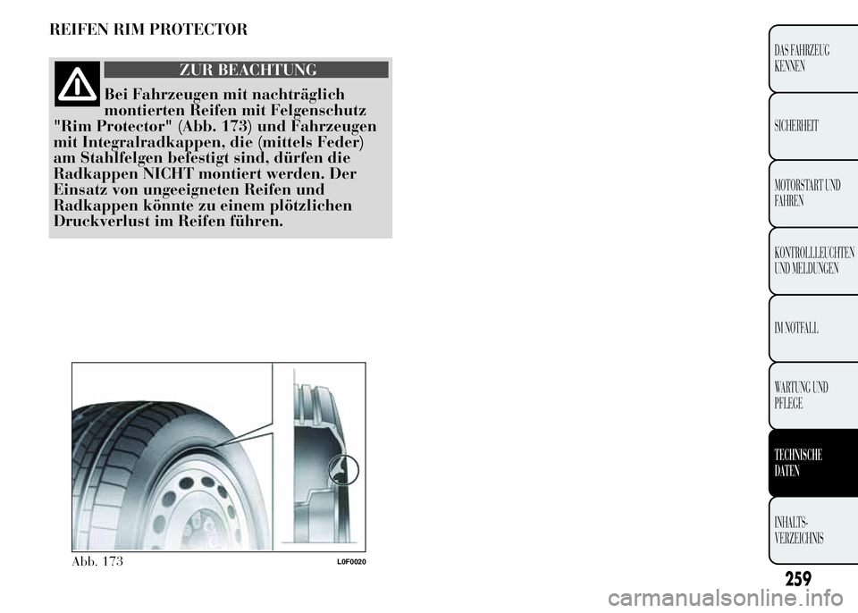 Lancia Ypsilon 2015  Betriebsanleitung (in German) REIFEN RIM PROTECTOR
ZUR BEACHTUNG
Bei Fahrzeugen mit nachträglich
montierten Reifen mit Felgenschutz
"Rim Protector" (Abb. 173) und Fahrzeugen
mit Integralradkappen, die (mittels Feder)
am S