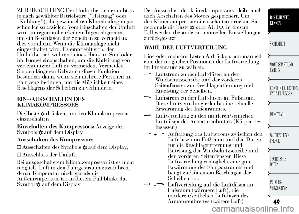 Lancia Ypsilon 2015 Betriebsanleitung (in German) ZUR BEACHTUNG Der Umluftbetrieb erlaubt es,
je nach gewählter Betriebsart ("Heizung" oder
"Kühlung"), die gewünschten Klimabedingungen
schneller zu erzielen. Vom Einschalten der Uml Lancia Ypsilon 2015 Betriebsanleitung (in German) ZUR BEACHTUNG Der Umluftbetrieb erlaubt es,
je nach gewählter Betriebsart ("Heizung" oder
"Kühlung"), die gewünschten Klimabedingungen
schneller zu erzielen. Vom Einschalten der Uml