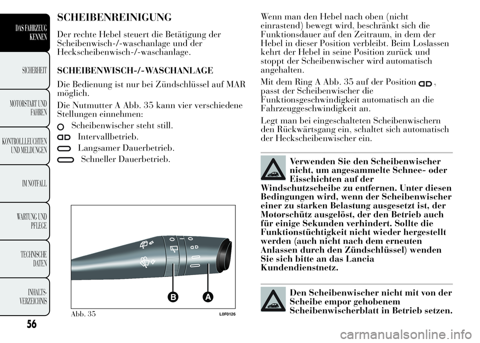 Lancia Ypsilon 2015 Betriebsanleitung (in German) SCHEIBENREINIGUNG
Der rechte Hebel steuert die Betätigung der
Scheibenwisch-/-waschanlage und der
Heckscheibenwisch-/-waschanlage.
SCHEIBENWISCH-/-WASCHANLAGE
Die Bedienung ist nur bei Zündschlüsse Lancia Ypsilon 2015 Betriebsanleitung (in German) SCHEIBENREINIGUNG
Der rechte Hebel steuert die Betätigung der
Scheibenwisch-/-waschanlage und der
Heckscheibenwisch-/-waschanlage.
SCHEIBENWISCH-/-WASCHANLAGE
Die Bedienung ist nur bei Zündschlüsse