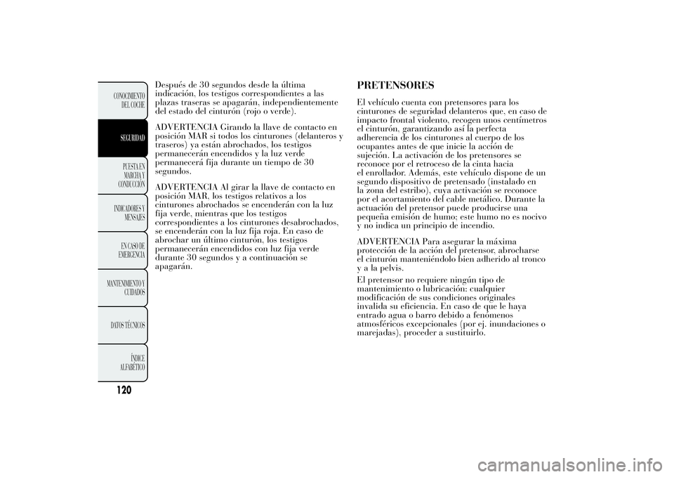 Lancia Ypsilon 2011 Manual de Empleo y Cuidado (in Spanish) Después de 30 segundos desde la última
indicación, los testigos correspondientes a las
plazas traseras se apagarán, independientemente
del estado del cinturón (rojo o verde).
ADVERTENCIA Girando Lancia Ypsilon 2011 Manual de Empleo y Cuidado (in Spanish) Después de 30 segundos desde la última
indicación, los testigos correspondientes a las
plazas traseras se apagarán, independientemente
del estado del cinturón (rojo o verde).
ADVERTENCIA Girando