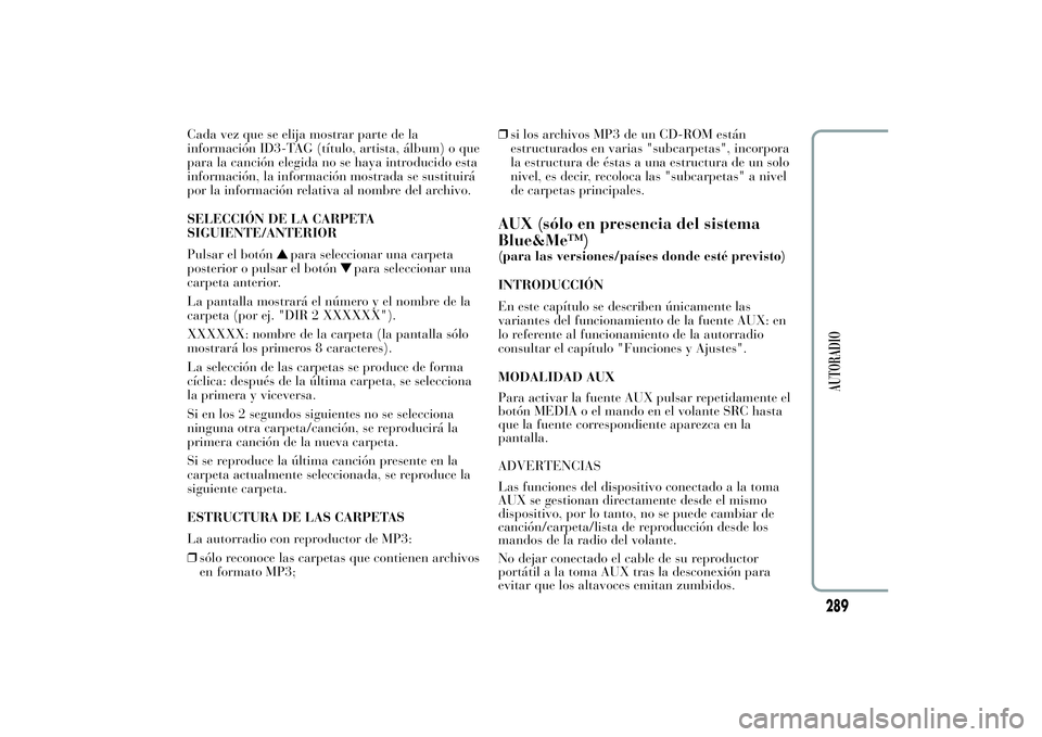 Lancia Ypsilon 2011  Manual de Empleo y Cuidado (in Spanish) Cada vez que se elija mostrar parte de la
información ID3-TAG (título, artista, álbum) o que
para la canción elegida no se haya introducido esta
información, la información mostrada se sustituir