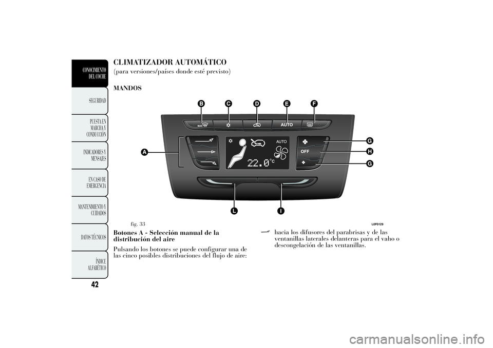Lancia Ypsilon 2011  Manual de Empleo y Cuidado (in Spanish) CLIMATIZADOR AUTOMÁTICO(para versiones/países donde esté previsto)
MANDOS
Botones A - Selección manual de la
distribución del aire
Pulsando los botones se puede configurar una de
las cinco posibl