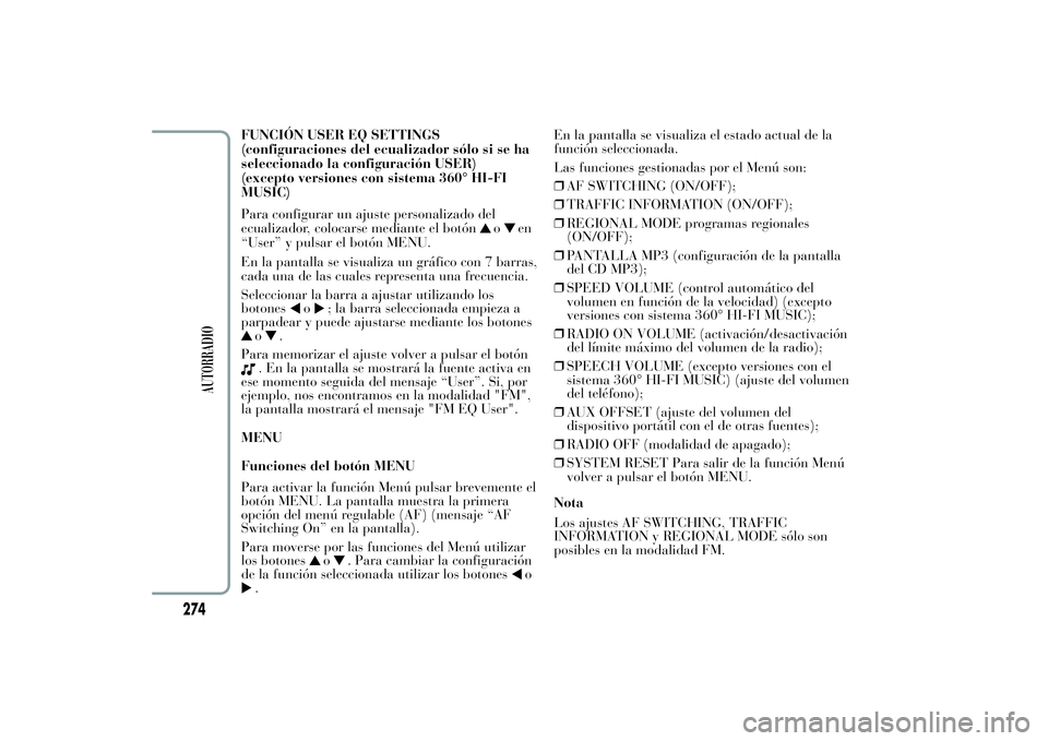 Lancia Ypsilon 2012 Manual de Empleo y Cuidado (in Spanish) FUNCIÓN USER EQ SETTINGS
(configuraciones del ecualizador sólo si se ha
seleccionado la configuración USER)
(excepto versiones con sistema 360° HI-FI
MUSIC)
Para configurar un ajuste personalizado Lancia Ypsilon 2012 Manual de Empleo y Cuidado (in Spanish) FUNCIÓN USER EQ SETTINGS
(configuraciones del ecualizador sólo si se ha
seleccionado la configuración USER)
(excepto versiones con sistema 360° HI-FI
MUSIC)
Para configurar un ajuste personalizado