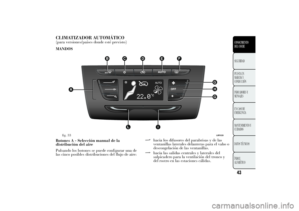Lancia Ypsilon 2012  Manual de Empleo y Cuidado (in Spanish) CLIMATIZADOR AUTOMÁTICO(para versiones/países donde esté previsto)
MANDOS
Botones A - Selección manual de la
distribución del aire
Pulsando los botones se puede configurar una de
las cinco posibl