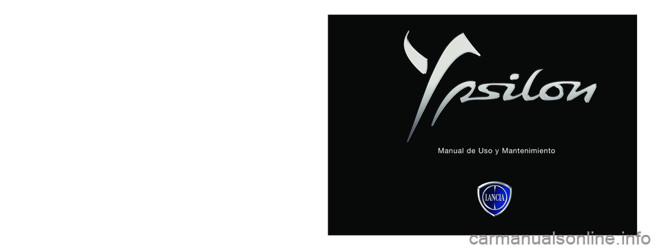 Lancia Ypsilon 2015  Manual de Empleo y Cuidado (in Spanish) Los datos contenidos en esta publicación son a título indicativo. Lancia podrá modificar en cualquier momento los modelos descritos en esta publicación 
por razones técnicas o comerciales. El Cli
