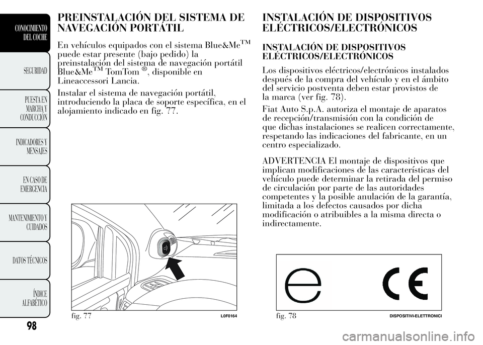 Lancia Ypsilon 2015 Manual de Empleo y Cuidado (in Spanish) PREINSTALACIÓN DEL SISTEMA DE
NAVEGACIÓN PORTÁTIL
En vehículos equipados con el sistema Blue&MeTM
puede estar presente (bajo pedido) la
preinstalación del sistema de navegación portátil
Blue&Me Lancia Ypsilon 2015 Manual de Empleo y Cuidado (in Spanish) PREINSTALACIÓN DEL SISTEMA DE
NAVEGACIÓN PORTÁTIL
En vehículos equipados con el sistema Blue&MeTM
puede estar presente (bajo pedido) la
preinstalación del sistema de navegación portátil
Blue&Me