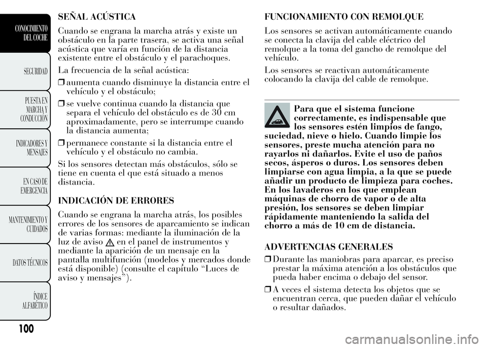 Lancia Ypsilon 2015 Manual de Empleo y Cuidado (in Spanish) SEÑAL ACÚSTICA
Cuando se engrana la marcha atrás y existe un
obstáculo en la parte trasera, se activa una señal
acústica que varía en función de la distancia
existente entre el obstáculo y el Lancia Ypsilon 2015 Manual de Empleo y Cuidado (in Spanish) SEÑAL ACÚSTICA
Cuando se engrana la marcha atrás y existe un
obstáculo en la parte trasera, se activa una señal
acústica que varía en función de la distancia
existente entre el obstáculo y el