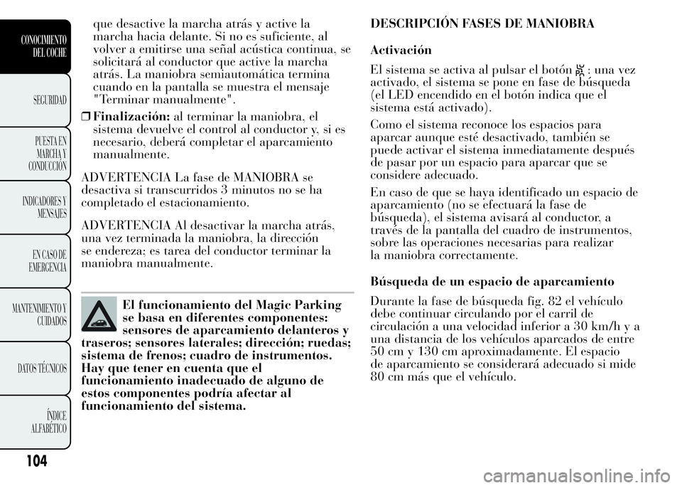 Lancia Ypsilon 2015 Manual de Empleo y Cuidado (in Spanish) que desactive la marcha atrás y active la
marcha hacia delante. Si no es suficiente, al
volver a emitirse una señal acústica continua, se
solicitará al conductor que active la marcha
atrás. La ma Lancia Ypsilon 2015 Manual de Empleo y Cuidado (in Spanish) que desactive la marcha atrás y active la
marcha hacia delante. Si no es suficiente, al
volver a emitirse una señal acústica continua, se
solicitará al conductor que active la marcha
atrás. La ma