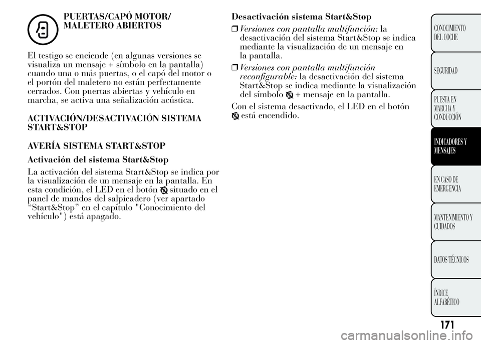 Lancia Ypsilon 2015 Manual de Empleo y Cuidado (in Spanish) PUERTAS/CAPÓ MOTOR/
MALETERO ABIERTOS
El testigo se enciende (en algunas versiones se
visualiza un mensaje + símbolo en la pantalla)
cuando una o más puertas, o el capó del motor o
el portón del Lancia Ypsilon 2015 Manual de Empleo y Cuidado (in Spanish) PUERTAS/CAPÓ MOTOR/
MALETERO ABIERTOS
El testigo se enciende (en algunas versiones se
visualiza un mensaje + símbolo en la pantalla)
cuando una o más puertas, o el capó del motor o
el portón del