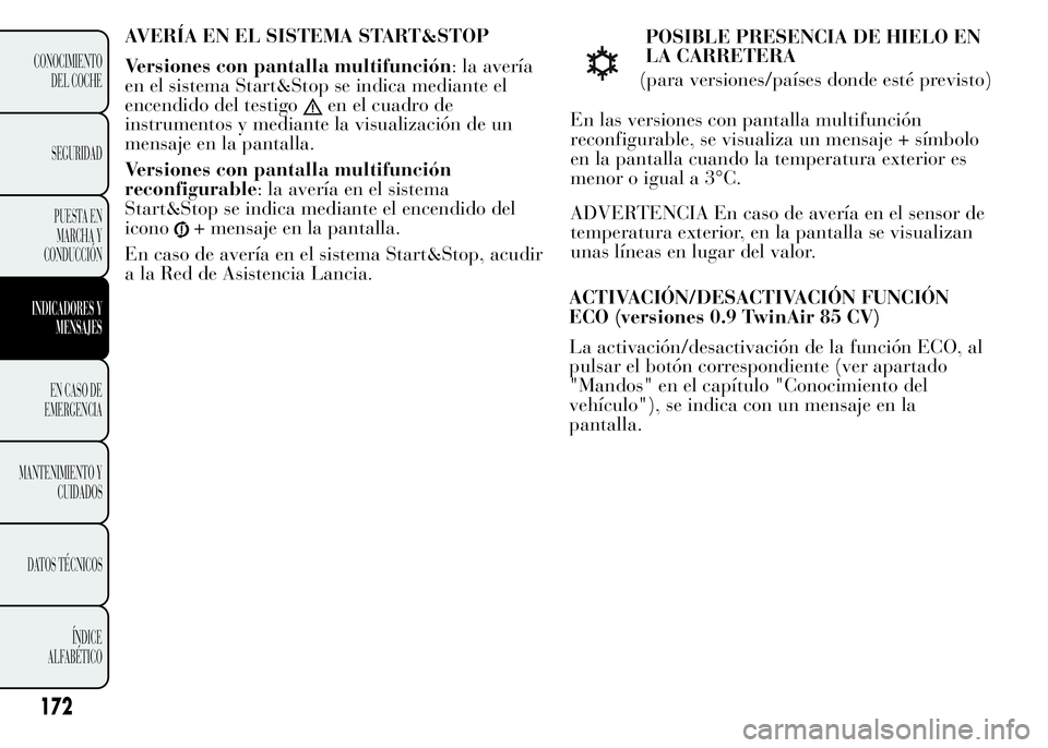 Lancia Ypsilon 2015 Manual de Empleo y Cuidado (in Spanish) AVERÍA EN EL SISTEMA START&STOP
Versiones con pantalla multifunción: la avería
en el sistema Start&Stop se indica mediante el
encendido del testigo
en el cuadro de
instrumentos y mediante la visual Lancia Ypsilon 2015 Manual de Empleo y Cuidado (in Spanish) AVERÍA EN EL SISTEMA START&STOP
Versiones con pantalla multifunción: la avería
en el sistema Start&Stop se indica mediante el
encendido del testigo
en el cuadro de
instrumentos y mediante la visual
