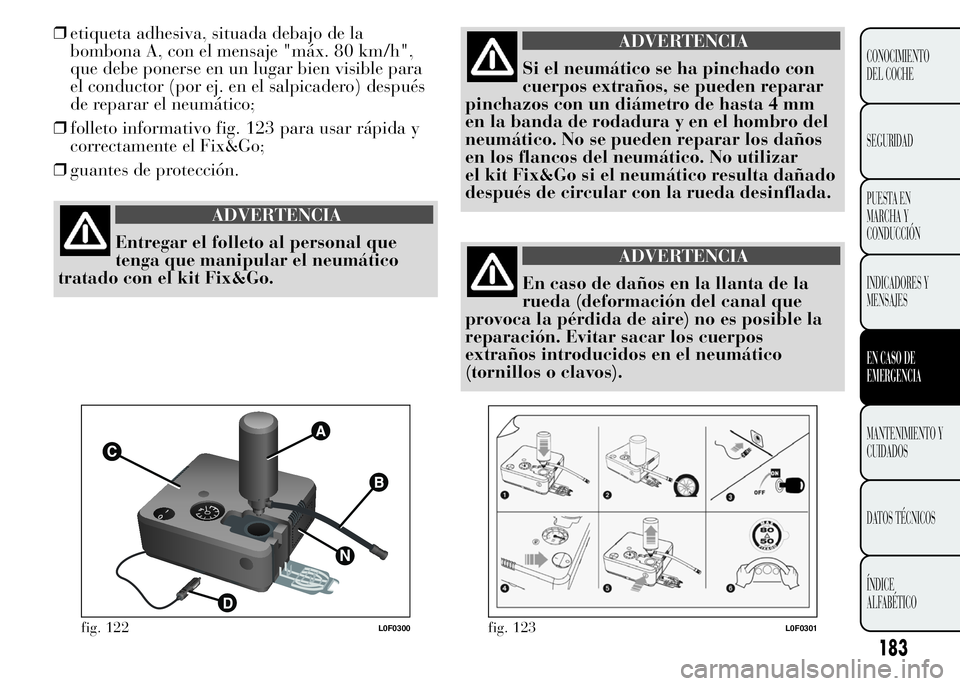 Lancia Ypsilon 2015 Manual de Empleo y Cuidado (in Spanish) 183
CONOCIMIENTO
DEL COCHE
SEGURIDAD
PUESTA EN
MARCHA Y
CONDUCCIÓN
INDICADORES Y
MENSAJES
EN CASO DE
EMERGENCIA
MANTENIMIENTO Y
CUIDADOS
DATOS TÉCNICOS
ÍNDICE
ALFABÉTICO
❒etiqueta adhesiva, situ Lancia Ypsilon 2015 Manual de Empleo y Cuidado (in Spanish) 183
CONOCIMIENTO
DEL COCHE
SEGURIDAD
PUESTA EN
MARCHA Y
CONDUCCIÓN
INDICADORES Y
MENSAJES
EN CASO DE
EMERGENCIA
MANTENIMIENTO Y
CUIDADOS
DATOS TÉCNICOS
ÍNDICE
ALFABÉTICO
❒etiqueta adhesiva, situ