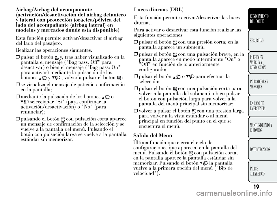 Lancia Ypsilon 2015 Manual de Empleo y Cuidado (in Spanish) Airbag/Airbag del acompañante
(activación/desactivación del airbag delantero
y lateral con protección torácica/pélvica del
lado del acompañante (airbag lateral) en
modelos y mercados donde est Lancia Ypsilon 2015 Manual de Empleo y Cuidado (in Spanish) Airbag/Airbag del acompañante
(activación/desactivación del airbag delantero
y lateral con protección torácica/pélvica del
lado del acompañante (airbag lateral) en
modelos y mercados donde est