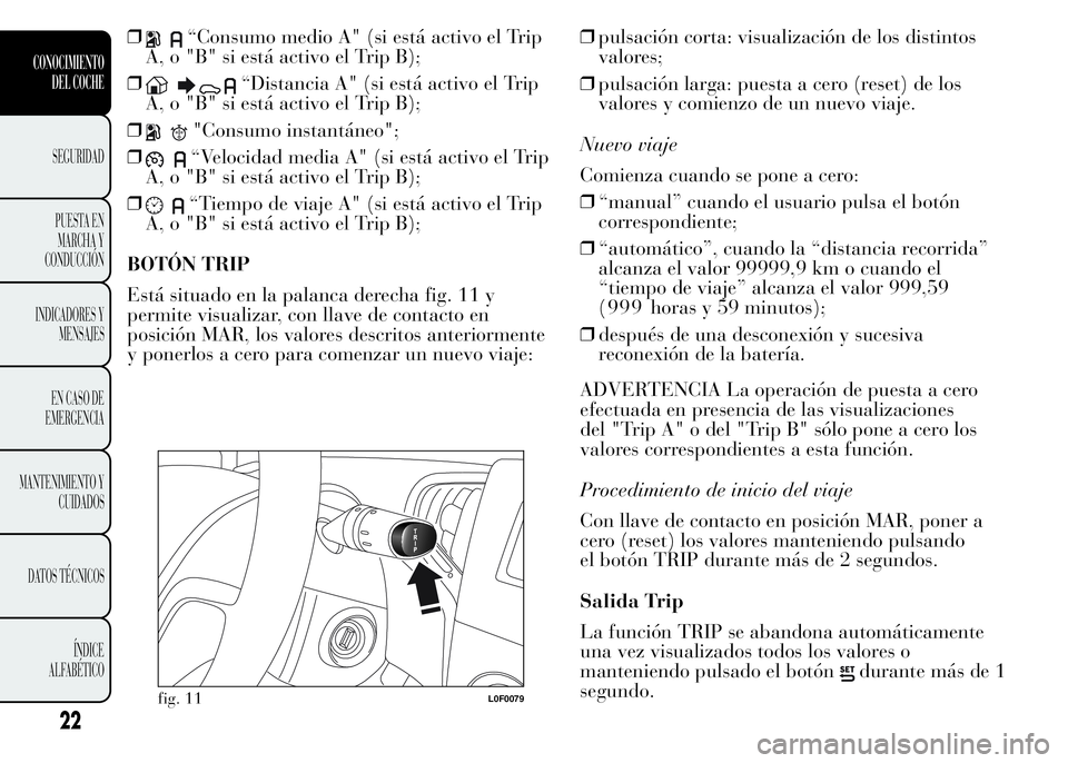 Lancia Ypsilon 2015 Manual de Empleo y Cuidado (in Spanish) ❒“Consumo medio A" (si está activo el Trip
A, o "B" si está activo el Trip B);
❒
“Distancia A" (si está activo el Trip
A, o "B" si está activo el Trip B);
❒
" Lancia Ypsilon 2015 Manual de Empleo y Cuidado (in Spanish) ❒“Consumo medio A" (si está activo el Trip
A, o "B" si está activo el Trip B);
❒
“Distancia A" (si está activo el Trip
A, o "B" si está activo el Trip B);
❒
"