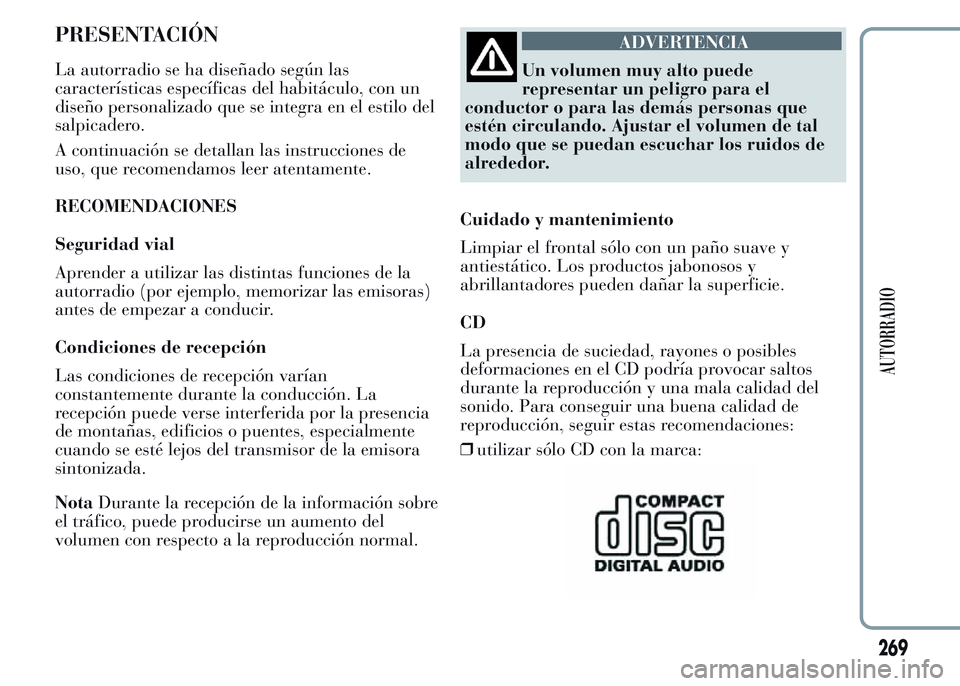 Lancia Ypsilon 2015 Manual de Empleo y Cuidado (in Spanish) PRESENTACIÓN
La autorradio se ha diseñado según las
características específicas del habitáculo, con un
diseño personalizado que se integra en el estilo del
salpicadero.
A continuación se detal Lancia Ypsilon 2015 Manual de Empleo y Cuidado (in Spanish) PRESENTACIÓN
La autorradio se ha diseñado según las
características específicas del habitáculo, con un
diseño personalizado que se integra en el estilo del
salpicadero.
A continuación se detal