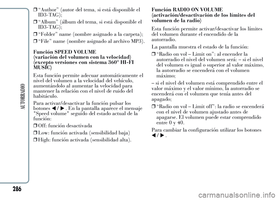Lancia Ypsilon 2015 Manual de Empleo y Cuidado (in Spanish) ❒“Author” (autor del tema, si está disponible el
ID3-TAG);
❒“Album” (álbum del tema, si está disponible el
ID3-TAG);
❒“Folder” name (nombre asignado a la carpeta);
❒“File” n Lancia Ypsilon 2015 Manual de Empleo y Cuidado (in Spanish) ❒“Author” (autor del tema, si está disponible el
ID3-TAG);
❒“Album” (álbum del tema, si está disponible el
ID3-TAG);
❒“Folder” name (nombre asignado a la carpeta);
❒“File” n