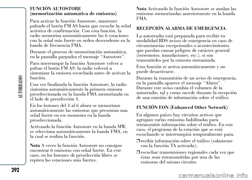 Lancia Ypsilon 2015 Manual de Empleo y Cuidado (in Spanish) FUNCIÓN AUTOSTORE
(memorización automática de emisoras)
Para activar la función Autostore, mantener
pulsado el botón FM AS hasta que escuche la señal
acústica de confirmación. Con esta funció Lancia Ypsilon 2015 Manual de Empleo y Cuidado (in Spanish) FUNCIÓN AUTOSTORE
(memorización automática de emisoras)
Para activar la función Autostore, mantener
pulsado el botón FM AS hasta que escuche la señal
acústica de confirmación. Con esta funció
