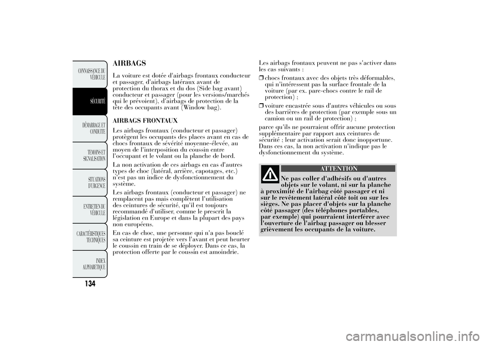 Lancia Ypsilon 2011 Notice dentretien (in French) AIRBAGSLa voiture est dotée d'airbags frontaux conducteur
et passager, d'airbags latéraux avant de
protection du thorax et du dos (Side bag avant)
conducteur et passager (pour les versions/m Lancia Ypsilon 2011 Notice dentretien (in French) AIRBAGSLa voiture est dotée d'airbags frontaux conducteur
et passager, d'airbags latéraux avant de
protection du thorax et du dos (Side bag avant)
conducteur et passager (pour les versions/m