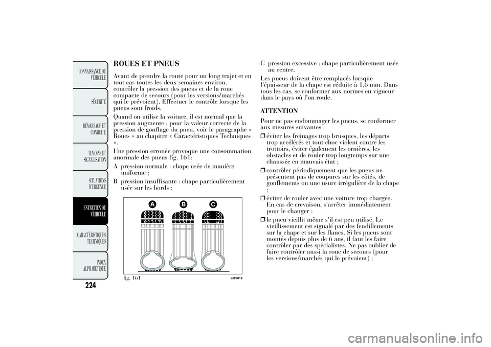 Lancia Ypsilon 2011 Notice dentretien (in French) ROUES ET PNEUSAvant de prendre la route pour un long trajet et en
tout cas toutes les deux semaines environ,
contrôler la pression des pneus et de la roue
compacte de secours (pour les versions/march Lancia Ypsilon 2011 Notice dentretien (in French) ROUES ET PNEUSAvant de prendre la route pour un long trajet et en
tout cas toutes les deux semaines environ,
contrôler la pression des pneus et de la roue
compacte de secours (pour les versions/march