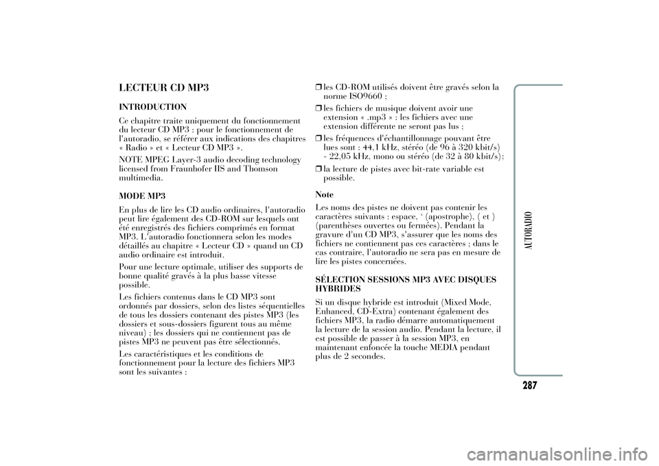 Lancia Ypsilon 2011 Notice dentretien (in French) LECTEUR CD MP3INTRODUCTION
Ce chapitre traite uniquement du fonctionnement
du lecteur CD MP3 : pour le fonctionnement de
l'autoradio, se référer aux indications des chapitres
« Radio » et « L Lancia Ypsilon 2011 Notice dentretien (in French) LECTEUR CD MP3INTRODUCTION
Ce chapitre traite uniquement du fonctionnement
du lecteur CD MP3 : pour le fonctionnement de
l'autoradio, se référer aux indications des chapitres
« Radio » et « L