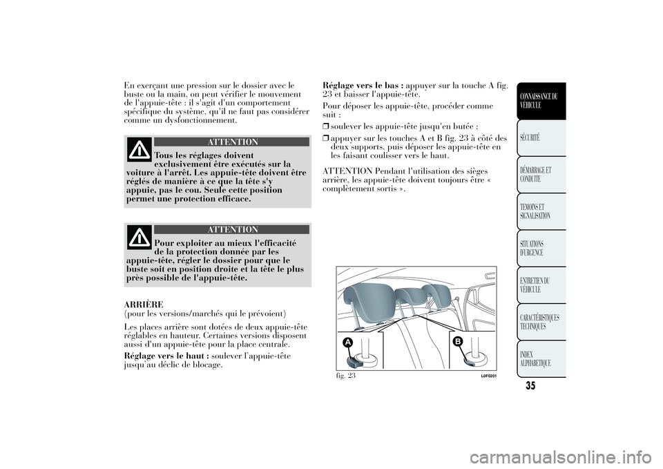 Lancia Ypsilon 2011  Notice dentretien (in French) En exerçant une pression sur le dossier avec le
buste ou la main, on peut vérifier le mouvement
de l'appuie-tête : il s'agit d'un comportement
spécifique du système, qu'il ne faut