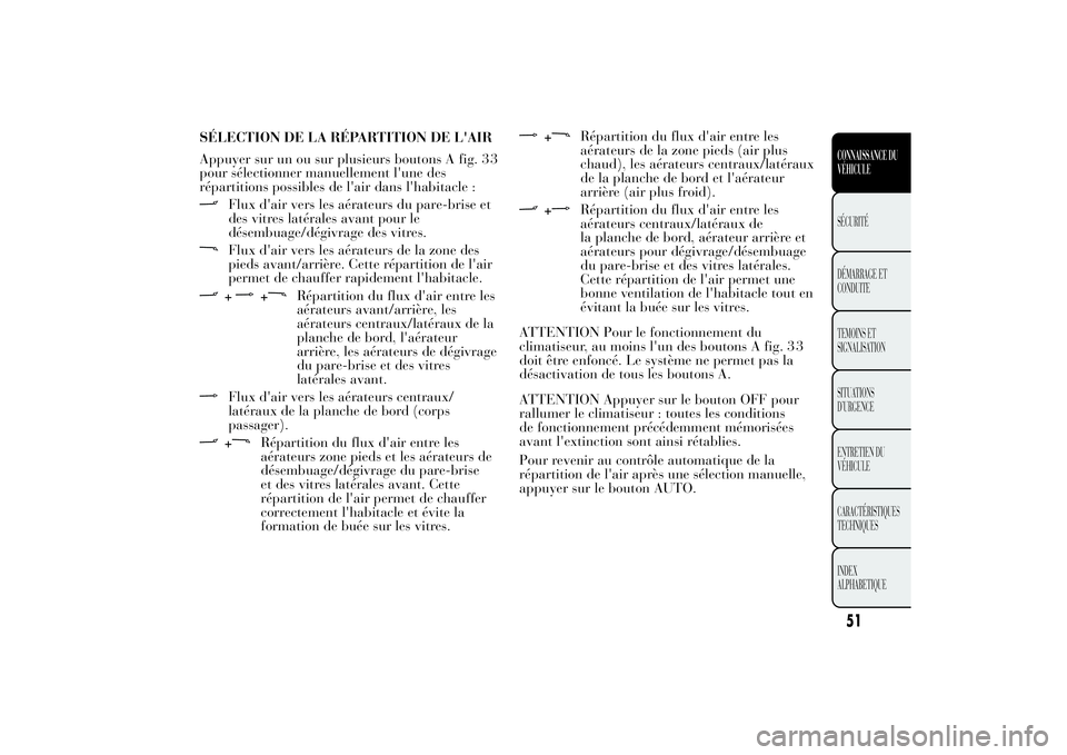 Lancia Ypsilon 2011  Notice dentretien (in French) SÉLECTION DE LA RÉPARTITION DE L'AIR
Appuyer sur un ou sur plusieurs boutons A fig.
pour sélectionner manuellement l'une des
répartitions possibles de l'air dans l'habitacle :
Flux