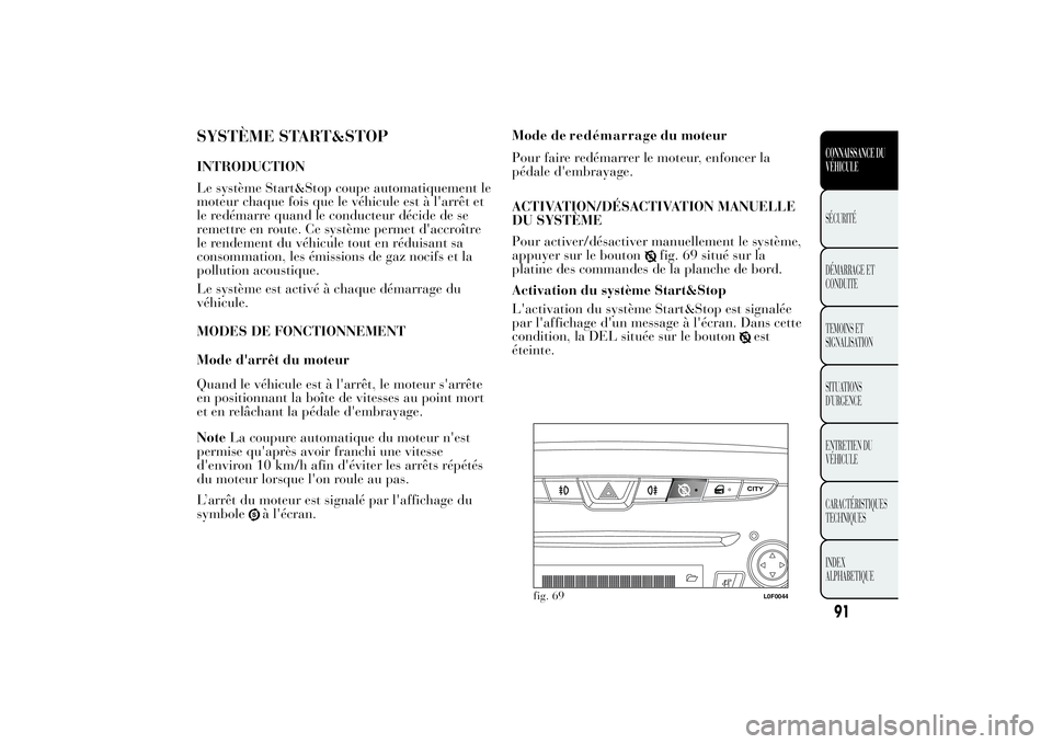 Lancia Ypsilon 2011  Notice dentretien (in French) SYSTÈME START&STOPINTRODUCTION
Le système Start&Stop coupe automatiquement le
moteur chaque fois que le véhicule est à l'arrêt et
le redémarre quand le conducteur décide de se
remettre en r