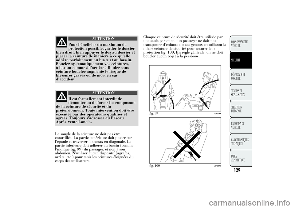 Lancia Ypsilon 2012  Notice dentretien (in French) ATTENTION
Pour bénéficier du maximum de
protection possible, garder le dossier
bien droit, bien appuyer le dos au dossier et
placer la ceinture de manière à ce qu'elle
adhère parfaitement au 
