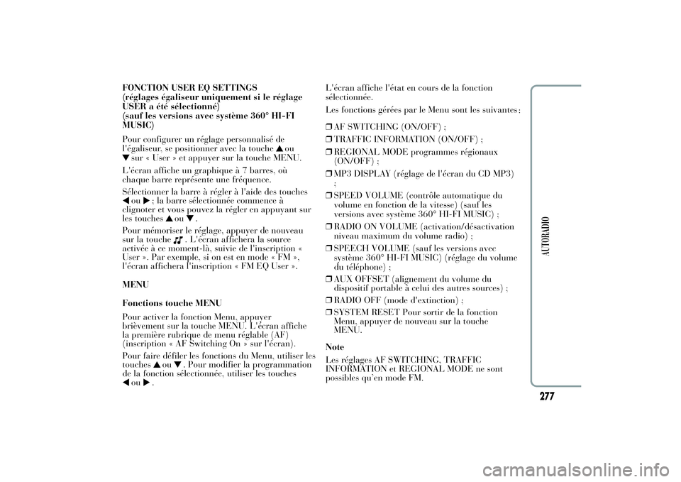 Lancia Ypsilon 2012  Notice dentretien (in French) FONCTION USER EQ SETTINGS
(réglages égaliseur uniquement si le réglage
USER a été sélectionné)
(sauf les versions avec système 360° HI-FI
MUSIC)
Pour configurer un réglage personnalisé de
l